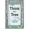Think like a Tree: The natural principles guide to life - Paperback
