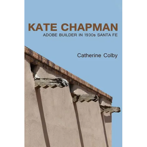 Kate Chapman: Adobe Builder in 1930s Santa Fe - Paperback