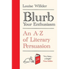 Blurb Your Enthusiasm: A Cracking Compendium of Book Blurbs, Writing Tips, Literary Folklore and Publishing Secrets - Hardcover