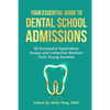 Your Essential Guide to Dental School Admissions: 30 Successful Application Essays and Collective Wisdom from Young Dentists - Paperback