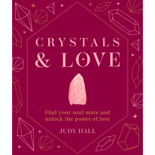 Crystals & Love: Find You Soul Mate and Unlock the Power of Love - Hardcover
