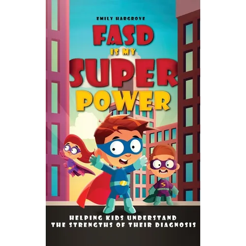 FASD is My Superpower: Helping Kids Understand the Strengths of Their Diagnosis - Hardcover