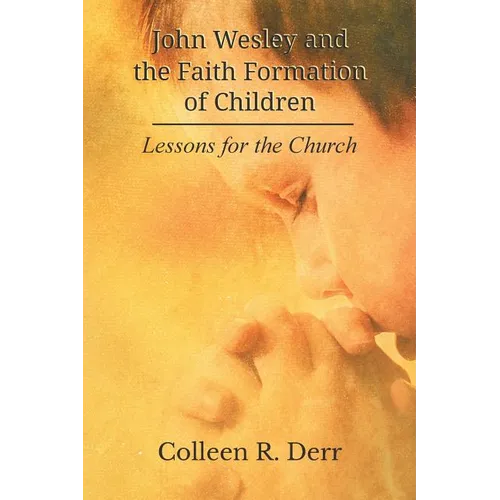 John Wesley and the Faith Formation of Children: Lessons for the Church - Paperback