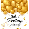 85th Birthday Guest Book: An Elegant Gold Balloon Hearts Keepsake for a 85th Birthday - Square Hardcover Guest Sign-In Book with 105 Pages for Wishes, - Hardcover