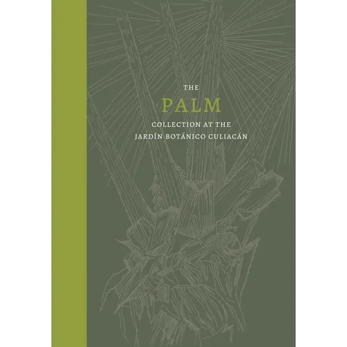 Palm: The Palm Collection at the Jardín Botánico Culiacán - Hardcover