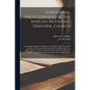 Centennial Encyclopaedia of the African Methodist Episcopal Church: Containing Principally the Biographies of the Men and Women, Both Ministers and La - Paperback