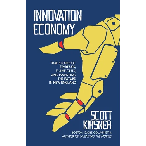Innovation Economy: True Stories of Start-Ups, Flame-Outs, and Inventing the Future in New England - Paperback