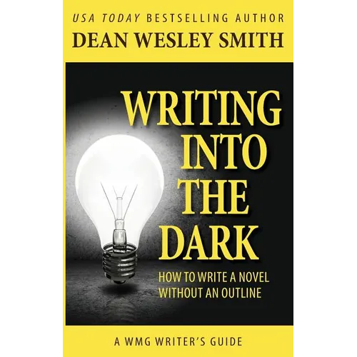 Writing into the Dark: How to Write a Novel without an Outline - Paperback
