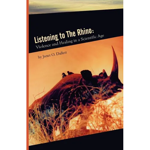 Listening to the Rhino: Violence and Healing in a Scientific Age - Paperback