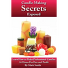 Candle Making Secrets Exposed: Learn How To Make Professional Candles At Home For Fun And Profit - Paperback