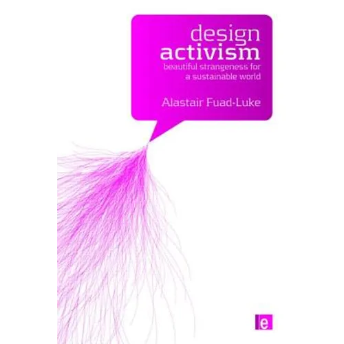 Design Activism: Beautiful Strangeness for a Sustainable World - Paperback