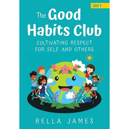 The Good Habits Club: Cultivating Respect for Self and Others - Paperback