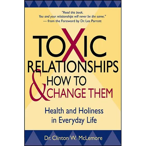 Toxic Relationships and How to Change Them: Health and Holiness in Everyday Life - Paperback