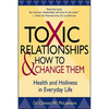 Toxic Relationships and How to Change Them: Health and Holiness in Everyday Life - Paperback