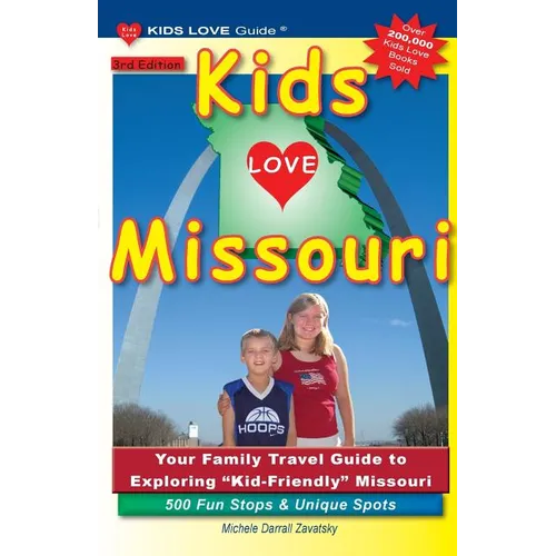 KIDS LOVE MISSOURI, 3rd Edition: Your Family Travel Guide to Exploring Kid-Friendly Missouri. 500 Fun Stops & Unique Spots - Paperback