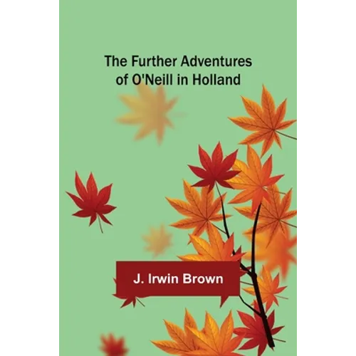 The Further Adventures of O'Neill in Holland - Paperback