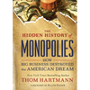 The Hidden History of Monopolies: How Big Business Destroyed the American Dream - Paperback