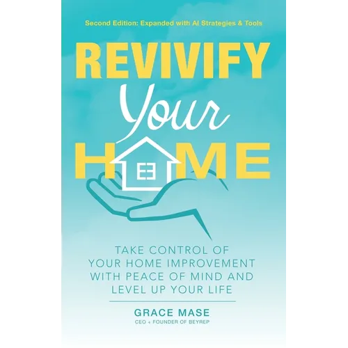 Revivify Your Home: Take Control of Your Home Improvement With Peace of Mind and Level Up Your Life - Paperback