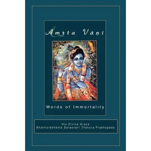 Amrta Vani by Srila Bhaktisiddhanta Sarasvati Thakura: Essential Instructions for Immortality - Paperback