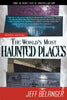 The World's Most Haunted Places, Revised Edition: From the Secret Files of Ghostvillage.com - Paperback