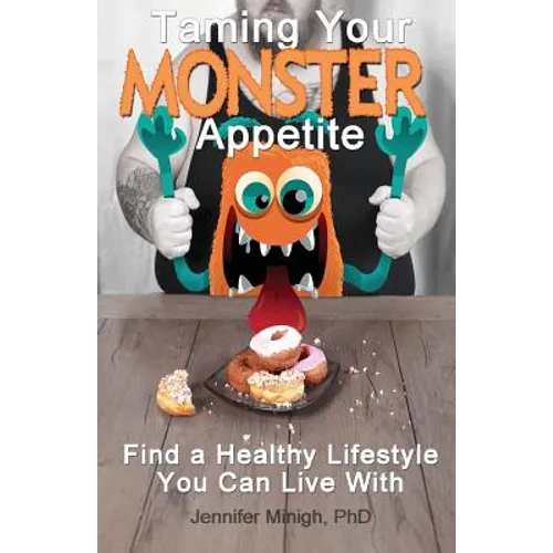 Taming Your Monster Appetite: Find a Healthy Lifestyle You Can Live With - Paperback