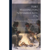 Fort Washington, November 16th, 1776: A Memorial From The Empire State Society Of The Sons Of The American Revolution To The Honorable Mayor And Munic - Hardcover
