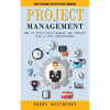 Project Management: How to Become a Better Project Manager (How to Effectively Manage Any Project Like a True Professional) - Paperback