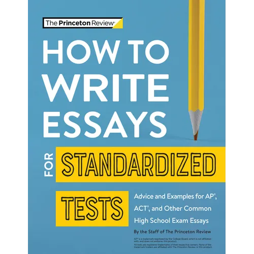 How to Write Essays for Standardized Tests: Advice and Examples for Ap, Act, and Other Common High School Exam Essays - Paperback