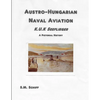 Austro-Hungarian Naval Aviation K.u.K Seeflieger A Pictorial History - Paperback