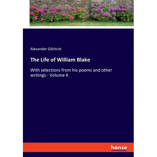 The Life of William Blake: With selections from his poems and other writings - Volume II - Paperback