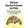African Spurred Tortoises as Pets. African Spurred Tortoise book for care, housing, keeping, diet and health. - Paperback