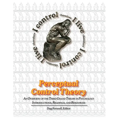 Perceptual Control Theory: An Overview of the Third Grand Theory in Psychology - Paperback