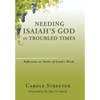 Needing Isaiah's God in Troubled Times: Reflections on Twelve of Isaiah's Words - Hardcover