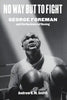 No Way But to Fight: George Foreman and the Business of Boxing - Hardcover