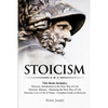 Stoicism: 3 Books in One - Stoicism: Introduction to the Stoic Way of Life, Stoicism Mastery: Mastering the Stoic Way of Life, Stoicism: Live a Life . - Paperback