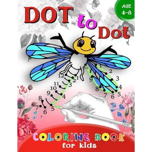 Dot to Dot Coloring book for Kids Ages 4-8: A Fun Dot To Dot Book Filled With Cute Animals, Beautiful Flowers & More! - Paperback