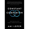 Constant Companion: Your Practical Path to Real Interaction with God - Paperback