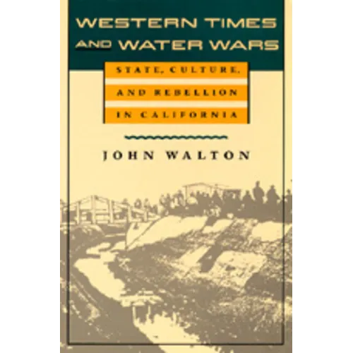 Western Times and Water Wars: State, Culture, and Rebellion in California - Paperback