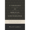 A Theology of Biblical Counseling: The Doctrinal Foundations of Counseling Ministry - Hardcover