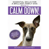 Calm Down!: Step-by-Step to a Calm, Relaxed, and Brilliant Family Dog - Paperback