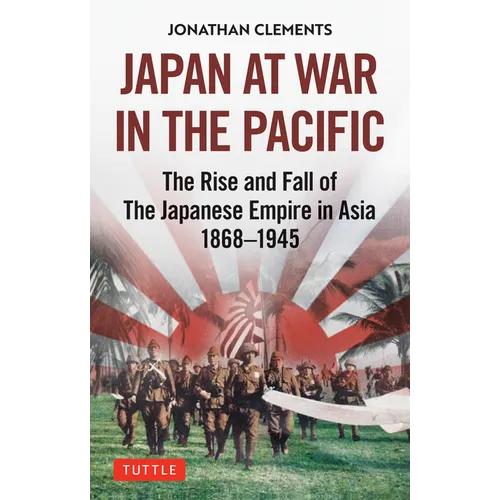 Japan at War in the Pacific: The Rise and Fall of the Japanese Empire in Asia: 1868-1945 - Hardcover