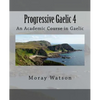 Progressive Gaelic 4: An Academic Course in Gaelic - Paperback