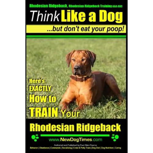 Rhodesian Ridgeback, Rhodesian Ridgeback Training AAA AKC: Think Like a Dog, but Don't Eat Your Poop! Rhodesian Ridgeback Breed Expert Training: Here' - Paperback