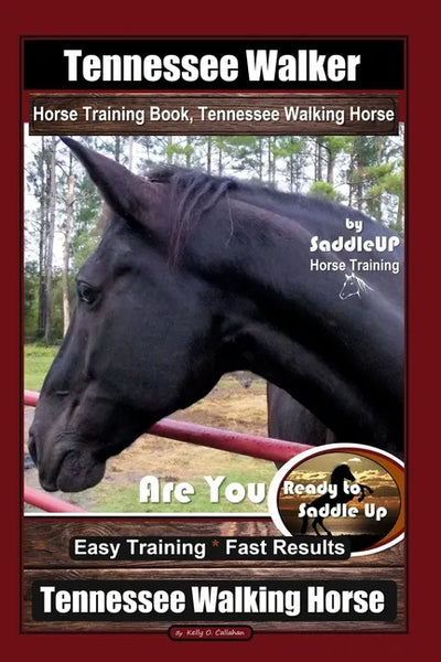 Tennessee Walker Horse Training Book, Tennessee Walking Horse By SaddleUP Horse Training, Are You Ready to Saddle Up? Easy Training * Fast Results, Te - Paperback