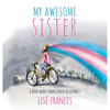 My Awesome Sister: A children's book about transgender acceptance - Hardcover