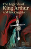The Legends of King Arthur and His Knights - Paperback