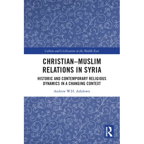Christian-Muslim Relations in Syria: Historic and Contemporary Religious Dynamics in a Changing Context - Paperback