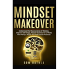 Mindset Makeover: Understand the Neuroscience of Mindset, Improve Self-Image, Master Routines for a Whole New Mind, & Reach your Full Human Potential - Paperback