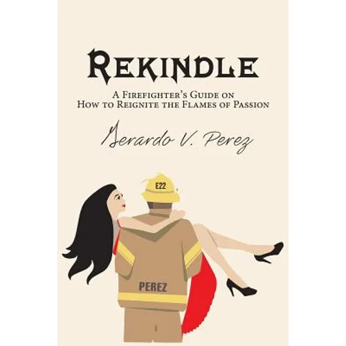 Rekindle: A Firefighter's Guide on How to Reignite the Flames of Passion - Paperback