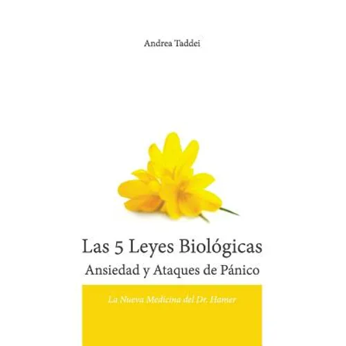 Las 5 Leyes Biologicas Ansiedad y Ataques de Panico: La Nueva Medicina del Dr. Hamer - Paperback